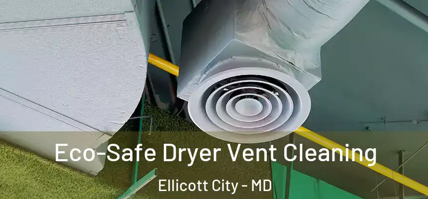  Eco-Safe Dryer Vent Cleaning Ellicott City - MD