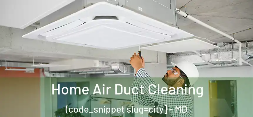  Home Air Duct Cleaning (code_snippet slug=city] - MD