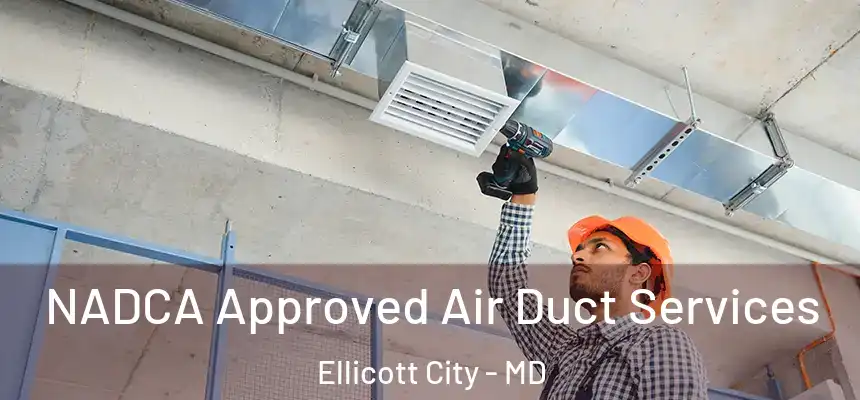  NADCA Approved Air Duct Services Ellicott City - MD