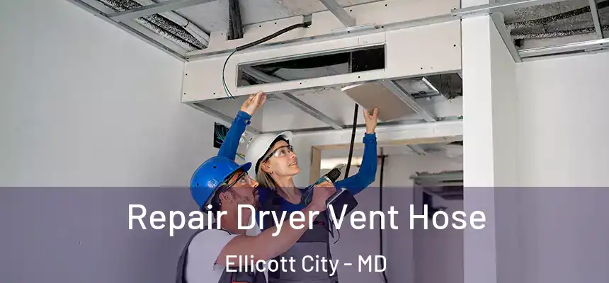  Repair Dryer Vent Hose Ellicott City - MD