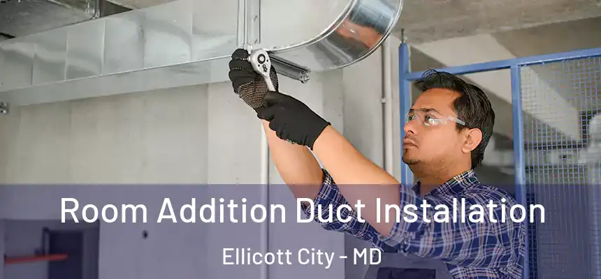  Room Addition Duct Installation Ellicott City - MD